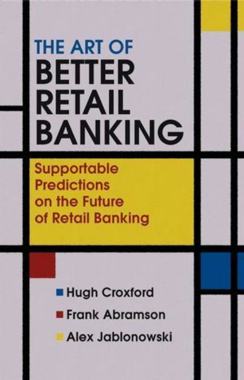 تصویر The Art of Better Retail Banking: Supportable Predictions on the Future of Retail Banking