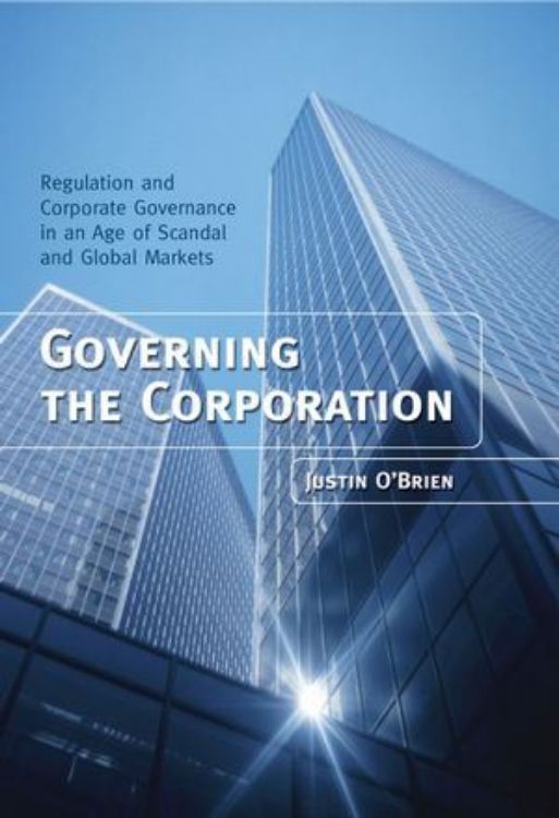 تصویر Governing the Corporation: Regulation and  Corporate Governance in an Age of Scandal and Global Markets