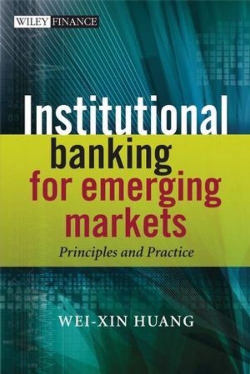 تصویر Institutional Banking for Emerging Markets: Principles and Practice