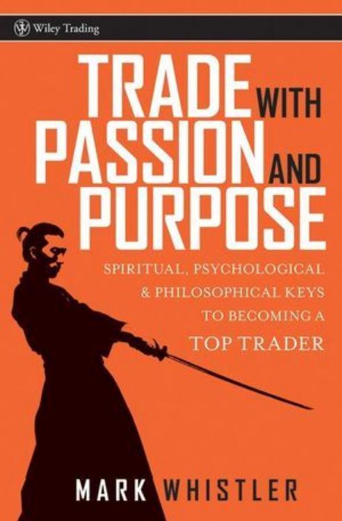 تصویر Trade With Passion and Purpose: Spiritual, Psychological and Philosophical Keys to Becoming a Top Trader