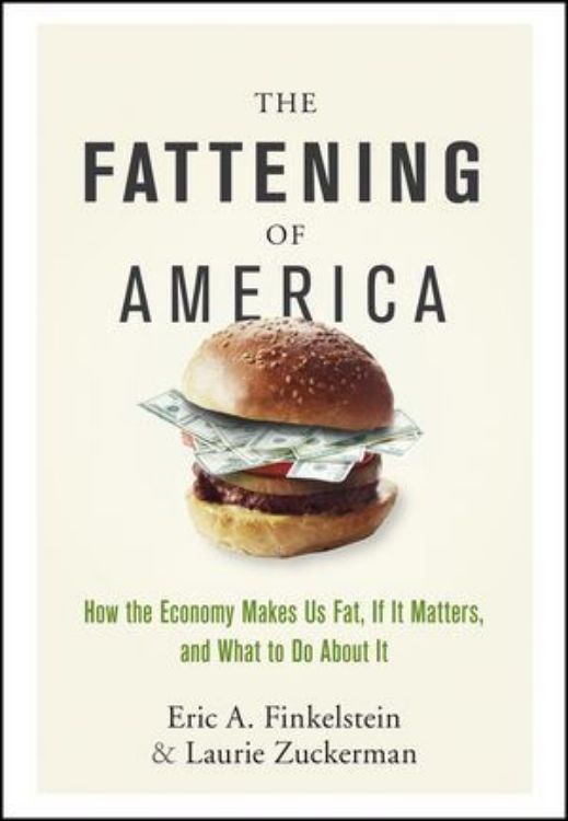 تصویر The Fattening of America: How The Economy Makes Us Fat, If It Matters, and What To Do About It