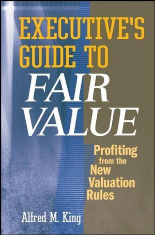 تصویر Executive's Guide to Fair Value: Profiting from the New Valuation Rules