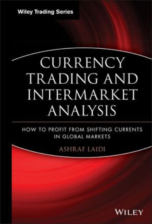 تصویر Currency Trading and Intermarket Analysis: How to Profit from the Shifting Currents in Global Markets