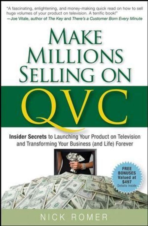 تصویر Make Millions Selling on QVC: Insider Secrets to Launching Your Product on Television and Transforming Your Business (and Life) Forever