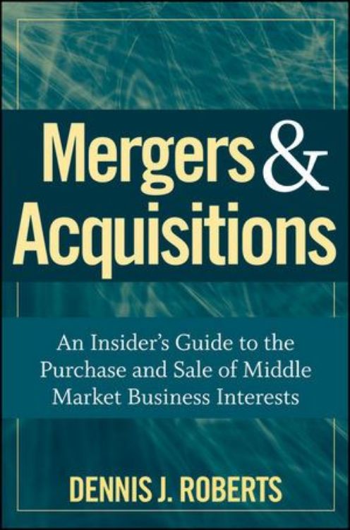 تصویر Mergers & Acquisitions: An Insider's Guide to the Purchase and Sale of Middle Market Business Interests 