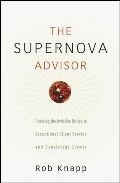 تصویر The Supernova Advisor: Crossing the Invisible Bridge to Exceptional Client Service and Consistent Growth
