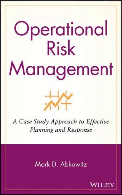 تصویر Operational Risk Management: A Case Study Approach to Effective Planning and Response 