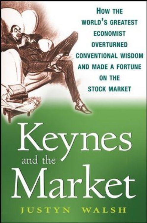 تصویر Keynes and the Market: How the World's Greatest Economist Overturned Conventional Wisdom and Made a Fortune on the Stock Market