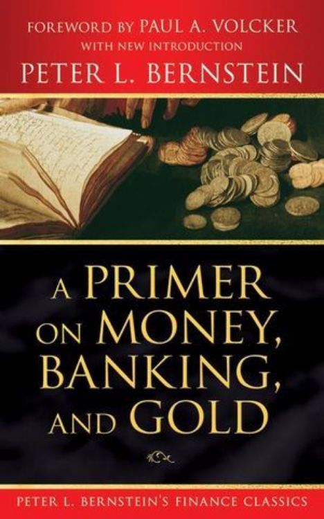 تصویر A Primer on Money, Banking, and Gold (Peter L. Bernstein's Finance Classics)