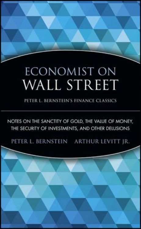 تصویر Economist on Wall Street (Peter L. Bernstein's Finance Classics): Notes on the Sanctity of Gold, the Value of Money, the Security of Investments, and Other Delusions