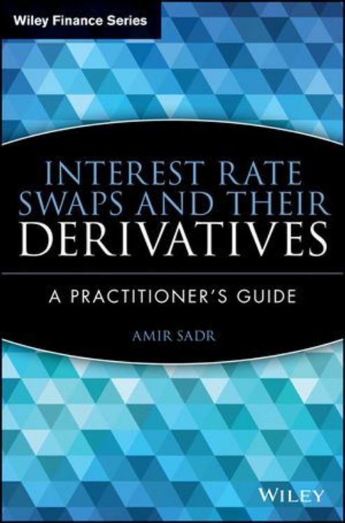 تصویر Interest Rate Swaps and Their Derivatives: A Practitioner's Guide
