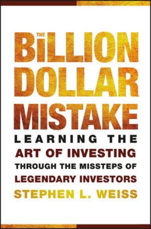 تصویر The Billion Dollar Mistake: Learning the Art of Investing Through the Missteps of Legendary Investors