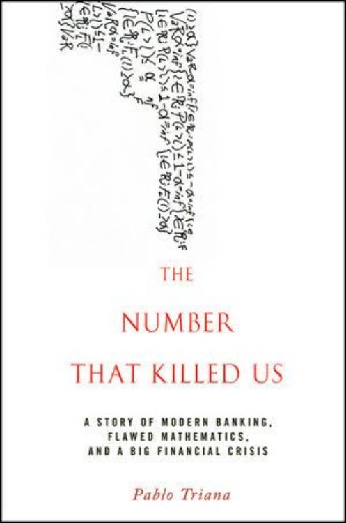 تصویر The Number That Killed Us: A Story of Modern Banking, Flawed Mathematics, and a Big Financial Crisis