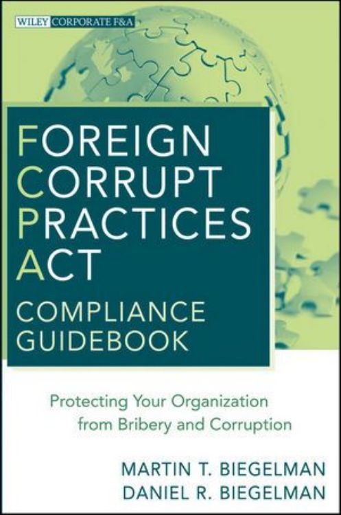 تصویر Foreign Corrupt Practices Act Compliance Guidebook: Protecting Your Organization from Bribery and Corruption