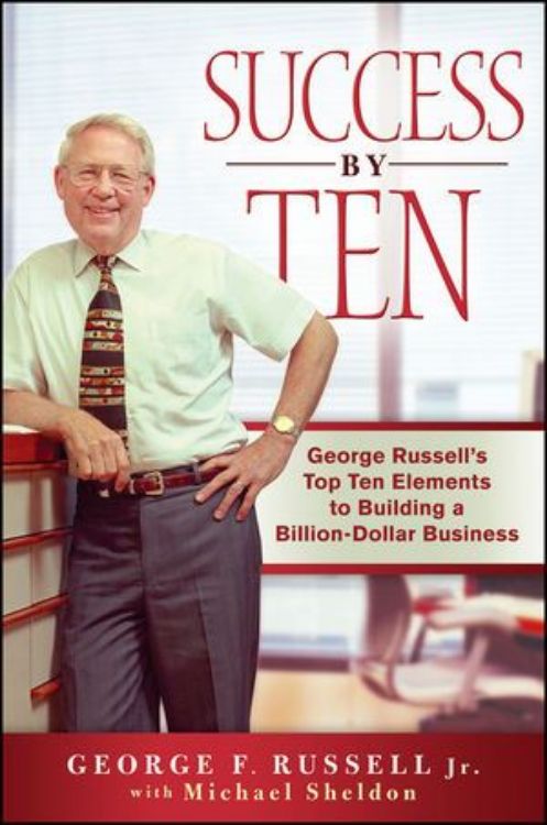 تصویر Success By Ten: George Russell's Top Ten Elements to Building a Billion-Dollar Business