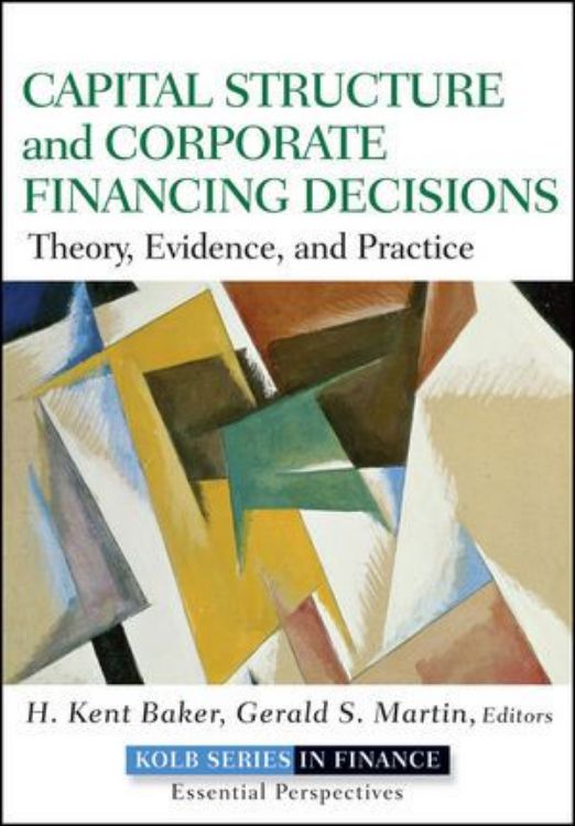 تصویر Capital Structure & Corporate Financing Decisions: Theory, Evidence, and Practice