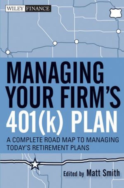 تصویر Managing Your Firm's 401(k) Plan : A Complete Roadmap to Managing Today's Retirement Plans 