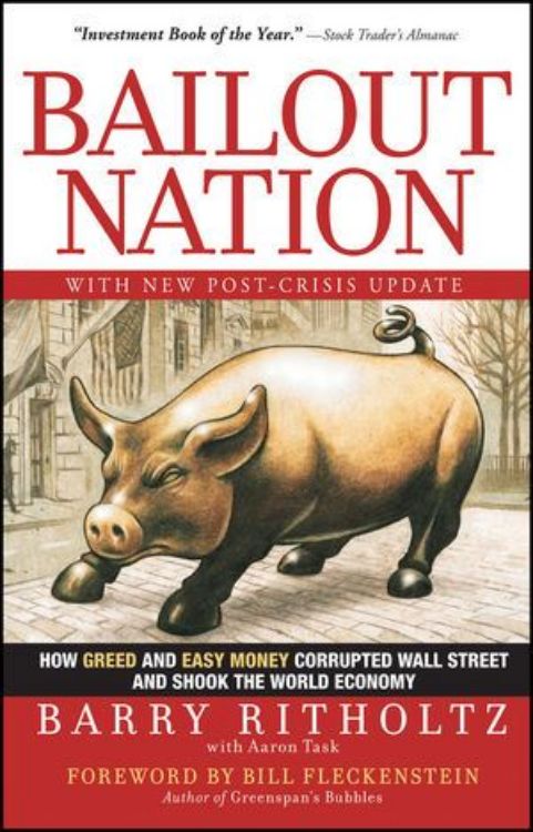 تصویر Bailout Nation: How Greed and Easy Money Corrupted Wall Street and Shook the World Economy, with New Post-Crisis Update