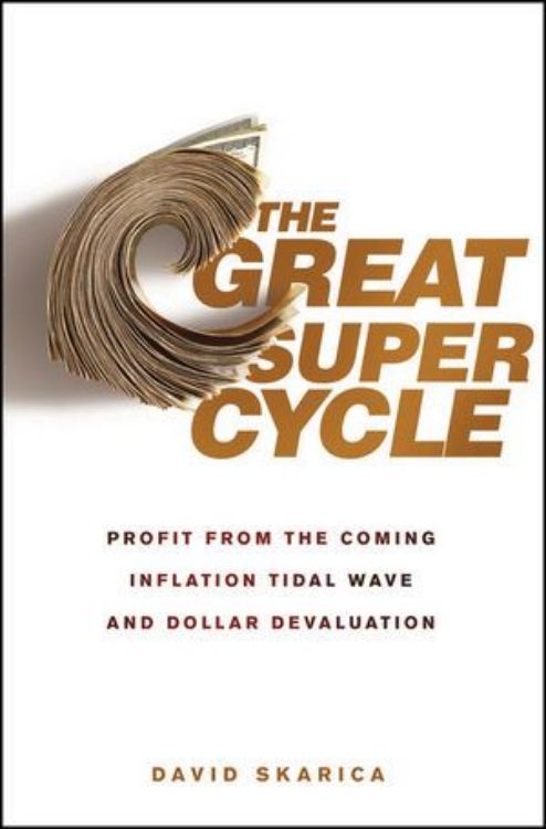 تصویر The Great Super Cycle: Profit from the Coming Inflation Tidal Wave and Dollar Devaluation