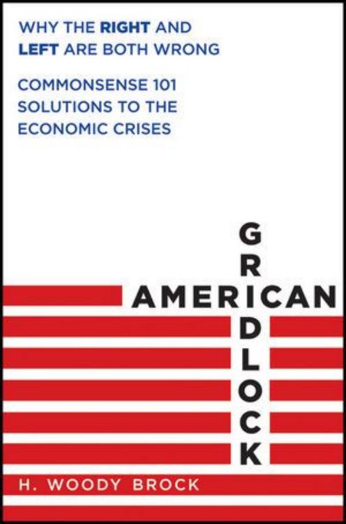 تصویر American Gridlock: Why the Right and Left Are Both Wrong - Commonsense 101 Solutions to the Economic Crises
