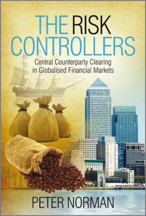 تصویر The Risk Controllers: Central Counterparty Clearing in Globalised Financial Markets