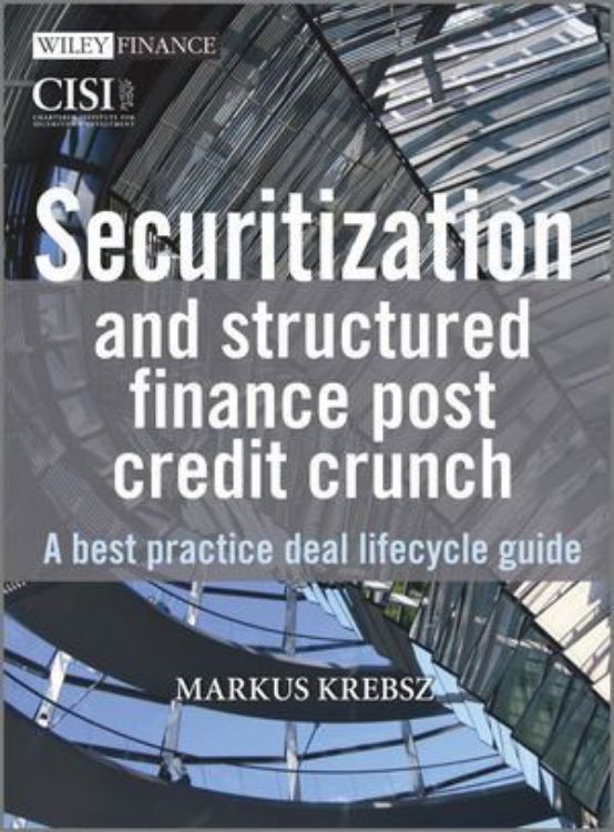 تصویر Securitization and Structured Finance Post Credit Crunch: A Best Practice Deal Lifecycle Guide