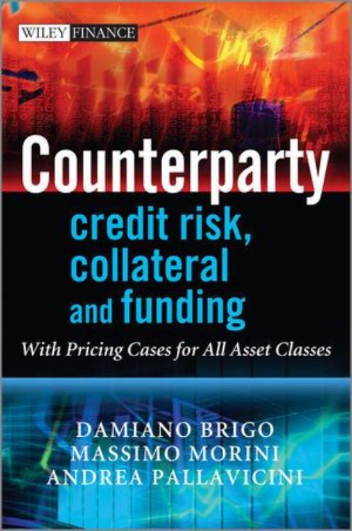 تصویر Counterparty Credit Risk, Collateral and Funding: With Pricing Cases For All Asset Classes