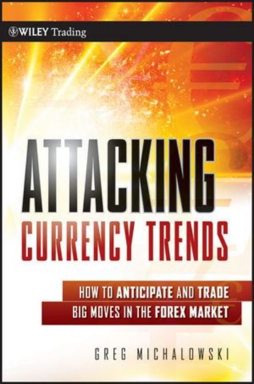 تصویر Attacking Currency Trends: How to Anticipate and Trade Big Moves in the Forex Market
