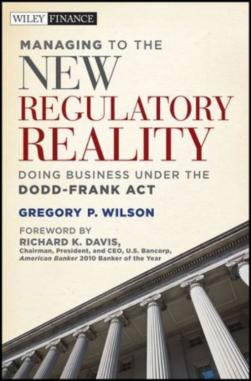 تصویر Managing to the New Regulatory Reality: Doing Business Under the Dodd-Frank Act