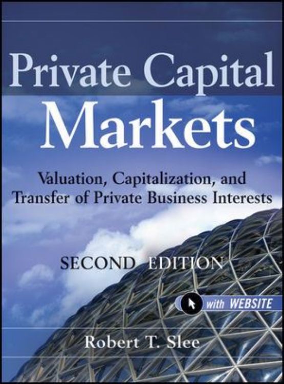 تصویر Private Capital Markets: Valuation, Capitalization, and Transfer of Private Business Interests + Website, 2nd Edition