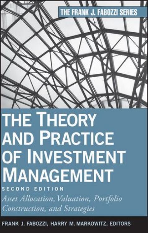 تصویر The Theory and Practice of Investment Management: Asset Allocation, Valuation, Portfolio Construction, and Strategies, 2nd Edition