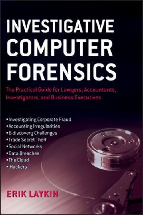 تصویر Investigative Computer Forensics: The Practical Guide for Lawyers, Accountants, Investigators, and Business Executives