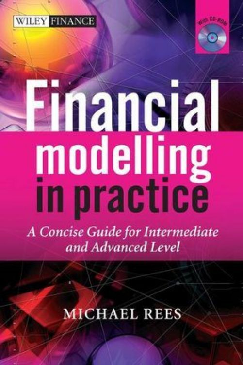 تصویر Financial Modelling in Practice: A Concise Guide for Intermediate and Advanced Level