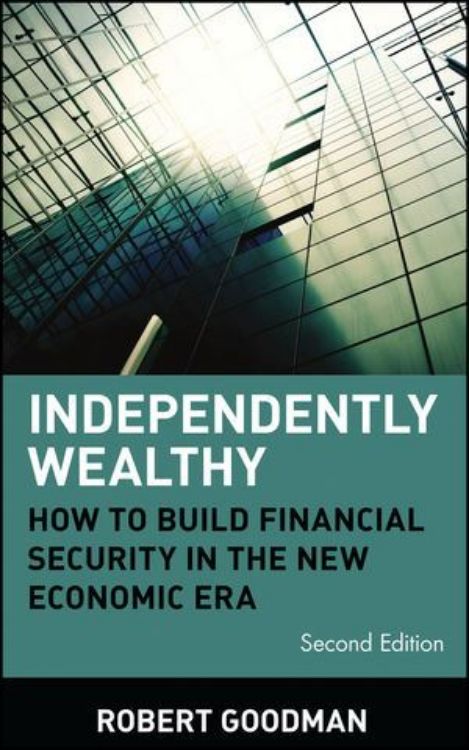 تصویر Independently Wealthy: How to Build Financial Security in the New Economic Era, 2nd Edition
