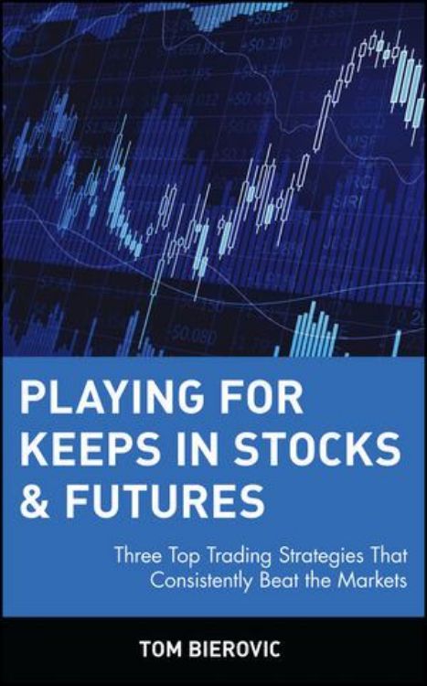 تصویر Playing for Keeps in Stocks & Futures: Three Top Trading Strategies That Consistently Beat the Markets 