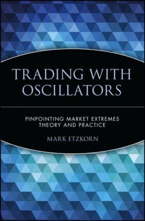 تصویر Trading with Oscillators: Pinpointing Market Extremes -- Theory and Practice