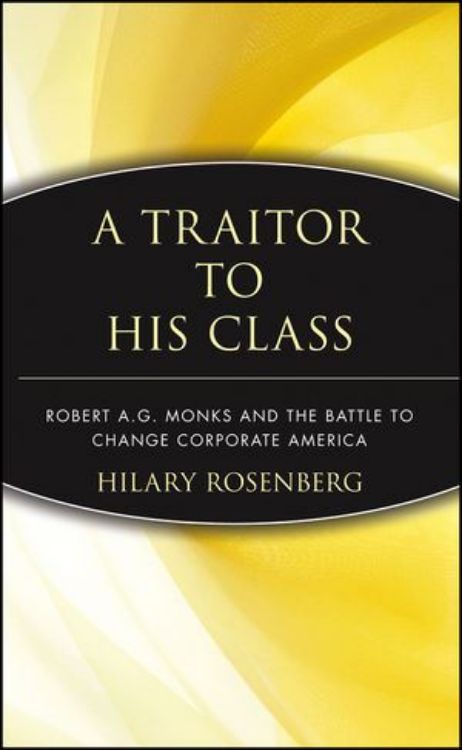 تصویر A Traitor to His Class: Robert A.G. Monks and the Battle to Change Corporate America