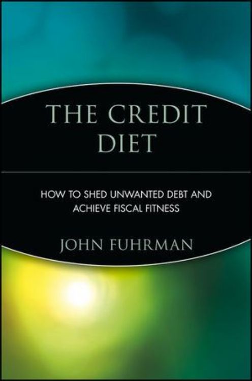 تصویر The Credit Diet: How to Shed Unwanted Debt and Achieve Fiscal Fitness