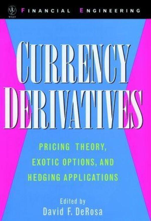 تصویر Currency Derivatives: Pricing Theory, Exotic Options, and Hedging Applications