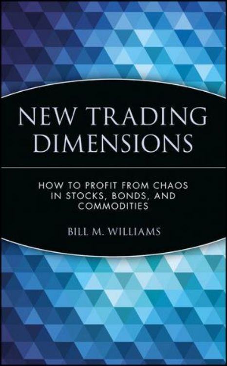 تصویر New Trading Dimensions: How to Profit from Chaos in Stocks, Bonds, and Commodities