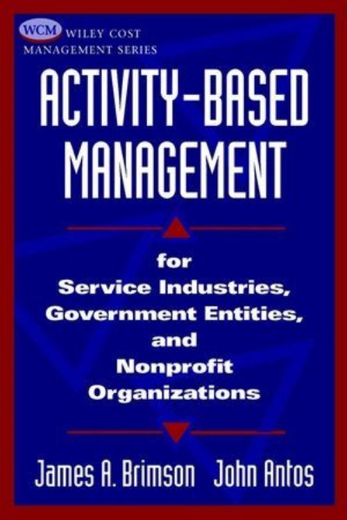 تصویر Activity-Based Management: For Service Industries, Government Entities, and Nonprofit Organizations