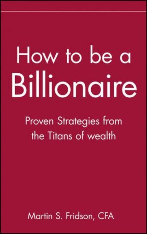 تصویر How to be a Billionaire: Proven Strategies from the Titans of Wealth