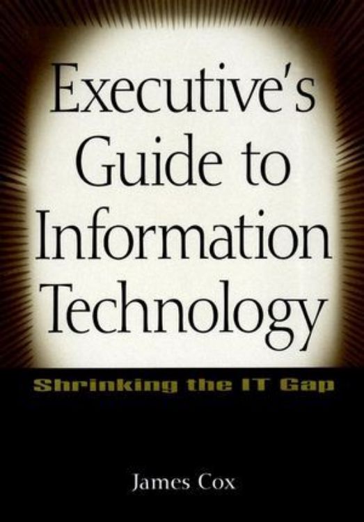 تصویر Executive's Guide to Information Technology: Shrinking the IT Gap