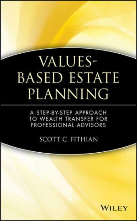 تصویر Values-Based Estate Planning: A Step-by-Step Approach to Wealth Transfer for Professional Advisors