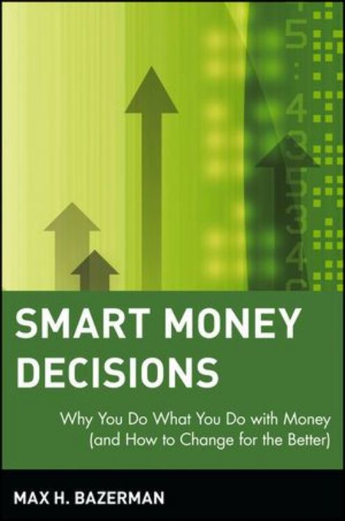 تصویر Smart Money Decisions: Why You Do What You Do with Money (and How to Change for the Better)