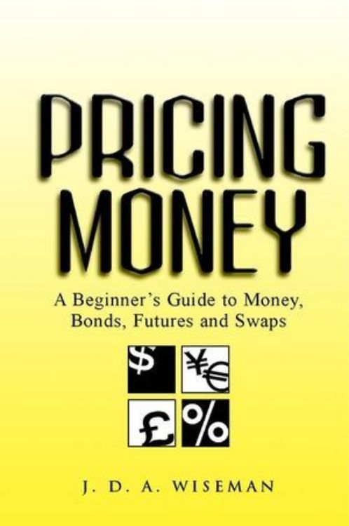 تصویر Pricing Money: A Beginner's Guide to Money, Bonds, Futures and Swaps