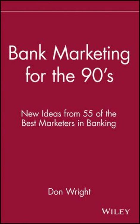 تصویر Bank Marketing for the 90's: New Ideas from 55 of the Best Marketers in Banking
