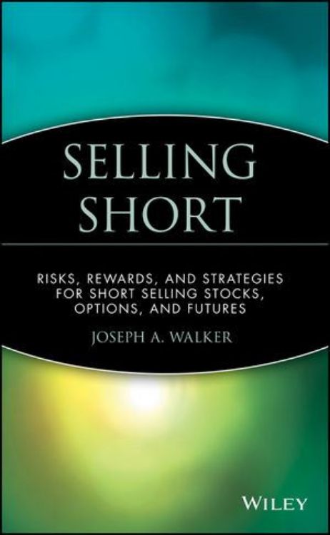 تصویر Selling Short: Risks, Rewards, and Strategies for Short Selling Stocks, Options, and Futures