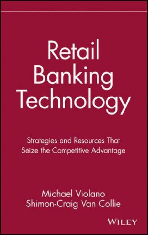 تصویر Retail Banking Technology: Strategies and Resources That Seize the Competitive Advantage