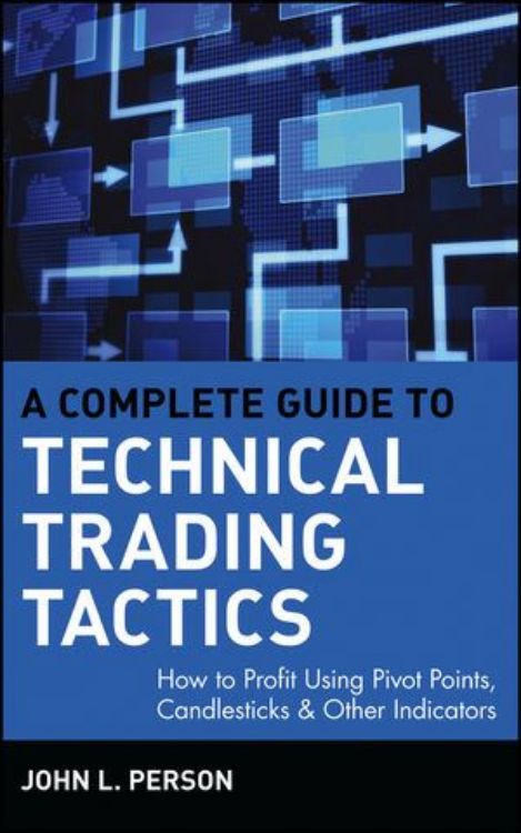 تصویر A Complete Guide to Technical Trading Tactics: How to Profit Using Pivot Points, Candlesticks & Other Indicators